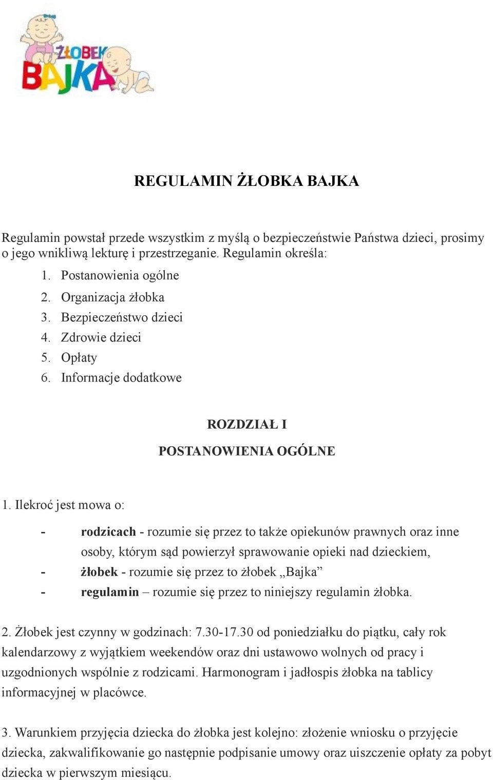 Ilekroć jest mowa o: - rodzicach - rozumie się przez to także opiekunów prawnych oraz inne osoby, którym sąd powierzył sprawowanie opieki nad dzieckiem, - żłobek - rozumie się przez to żłobek Bajka -