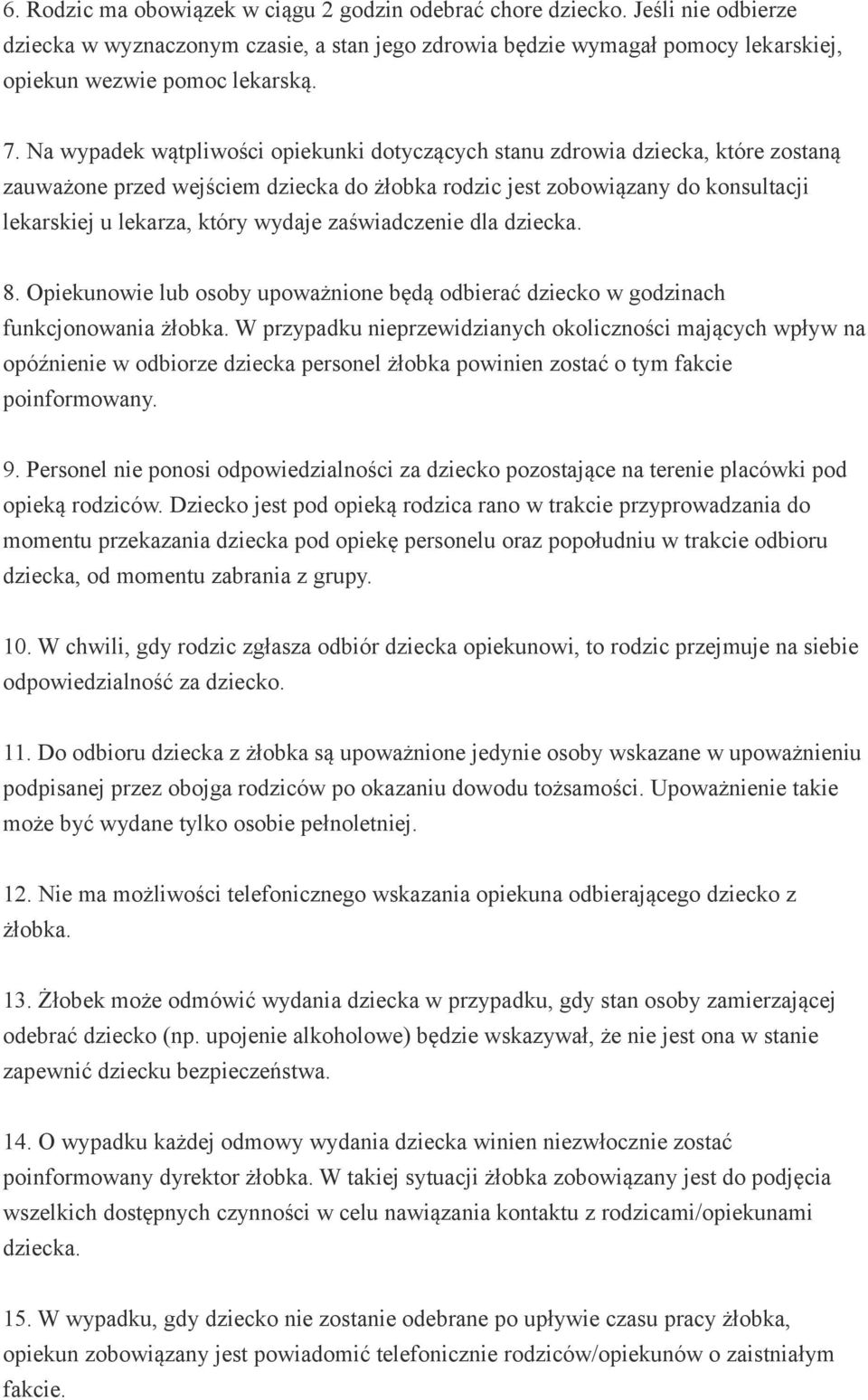 zaświadczenie dla dziecka. 8. Opiekunowie lub osoby upoważnione będą odbierać dziecko w godzinach funkcjonowania żłobka.