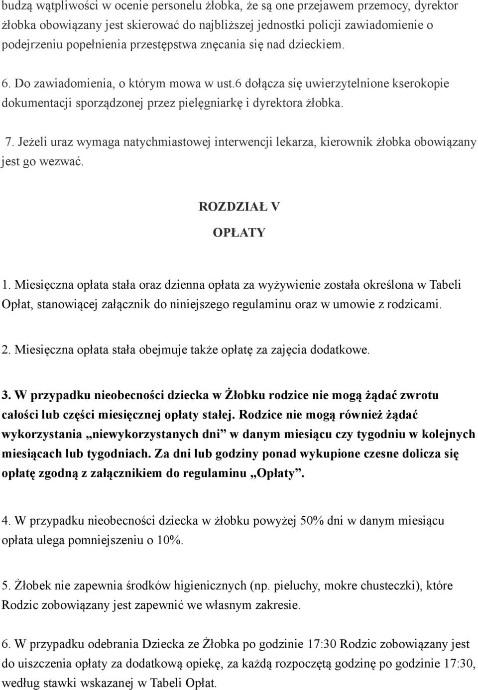 Jeżeli uraz wymaga natychmiastowej interwencji lekarza, kierownik żłobka obowiązany jest go wezwać. ROZDZIAŁ V OPŁATY 1.