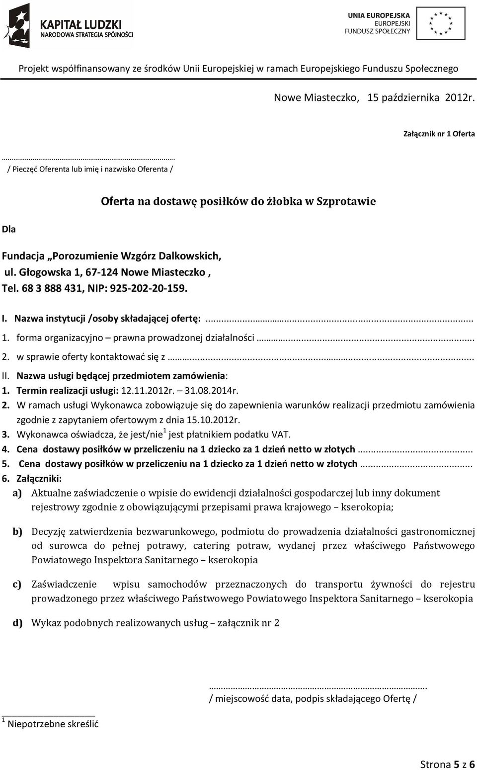 w sprawie oferty kontaktować się z...... II. Nazwa usługi będącej przedmiotem zamówienia: 1. Termin realizacji usługi: 12.11.2012r. 31.08.2014r. 2.