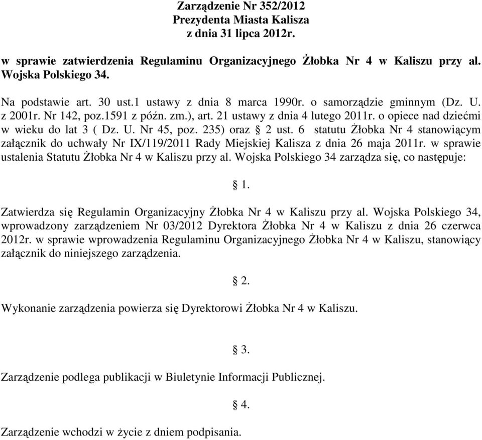 235) oraz 2 ust. 6 statutu Żłobka Nr 4 stanowiącym załącznik do uchwały Nr IX/119/2011 Rady Miejskiej Kalisza z dnia 26 maja 2011r. w sprawie ustalenia Statutu Żłobka Nr 4 w Kaliszu przy al.