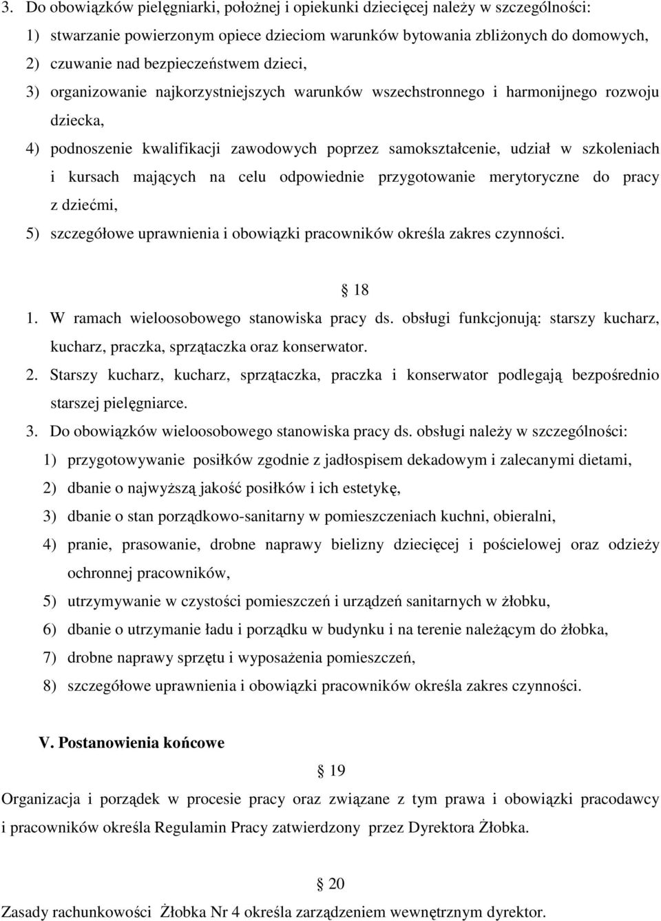 szkoleniach i kursach mających na celu odpowiednie przygotowanie merytoryczne do pracy z dziećmi, 5) szczegółowe uprawnienia i obowiązki pracowników określa zakres czynności. 18 1.