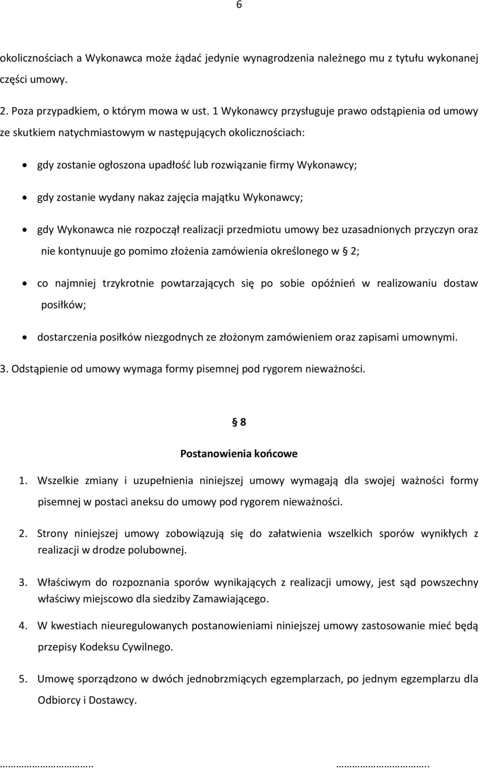 nakaz zajęcia majątku Wykonawcy; gdy Wykonawca nie rozpoczął realizacji przedmiotu umowy bez uzasadnionych przyczyn oraz nie kontynuuje go pomimo złożenia zamówienia określonego w 2; co najmniej