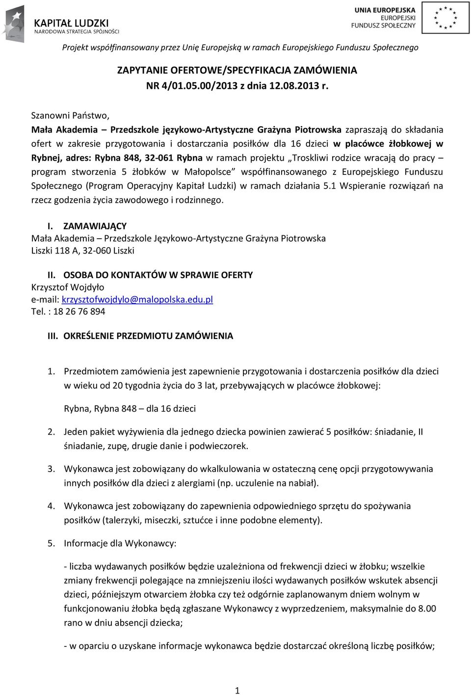 Rybnej, adres: Rybna 848, 32-061 Rybna w ramach projektu Troskliwi rodzice wracają do pracy program stworzenia 5 żłobków w Małopolsce współfinansowanego z Europejskiego Funduszu Społecznego (Program