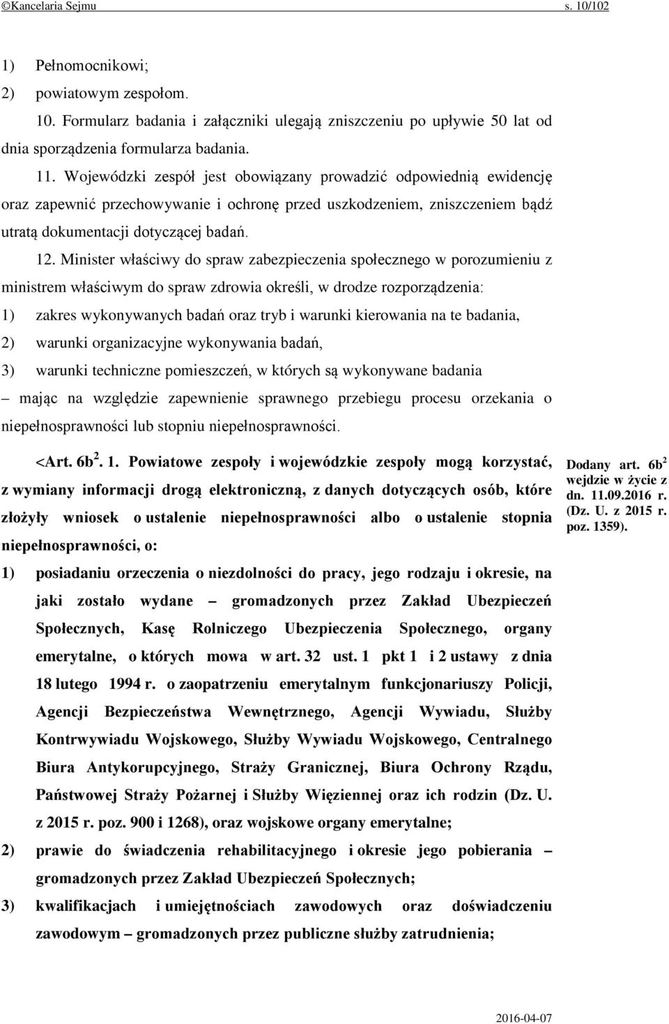 Minister właściwy do spraw zabezpieczenia społecznego w porozumieniu z ministrem właściwym do spraw zdrowia określi, w drodze rozporządzenia: 1) zakres wykonywanych badań oraz tryb i warunki