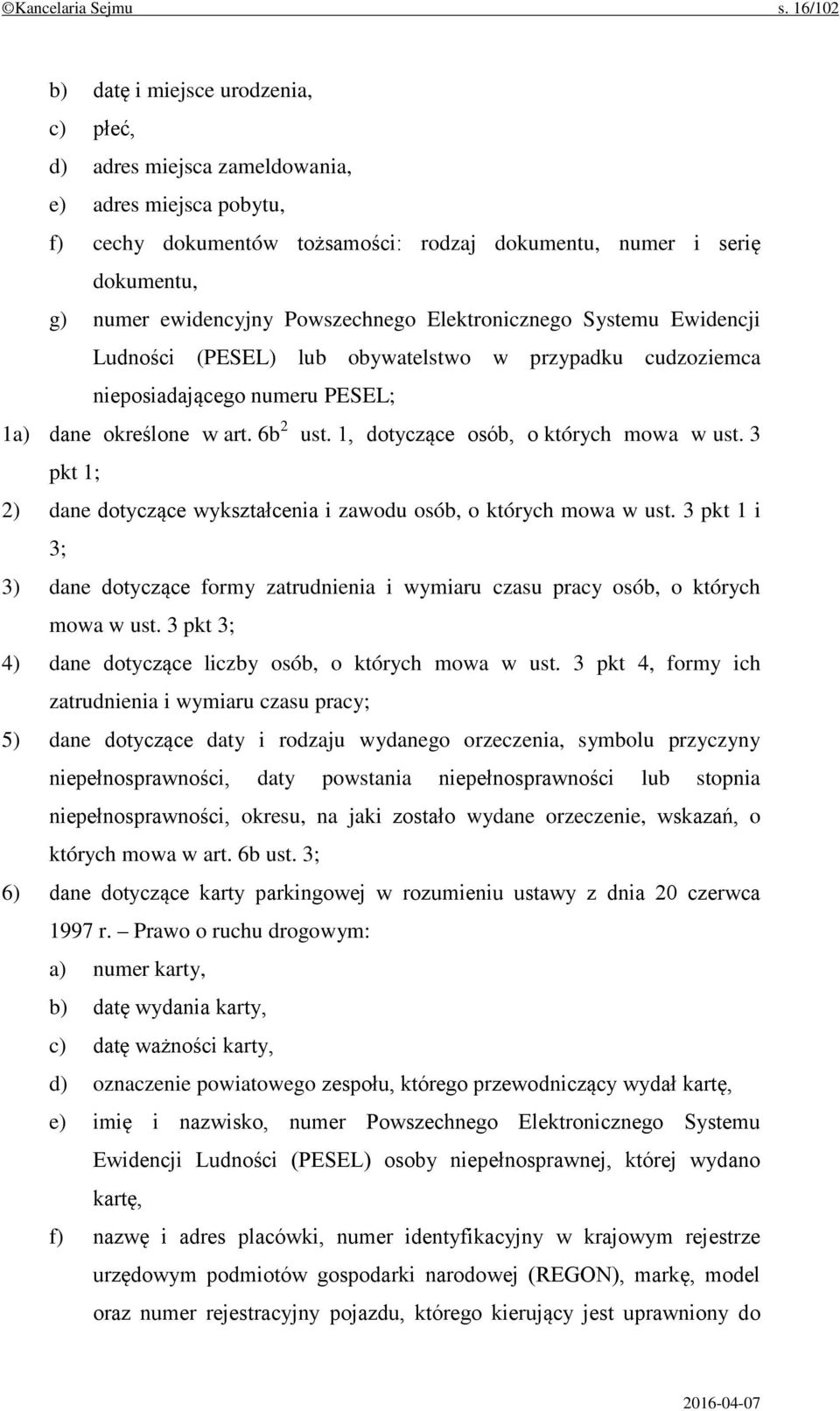 Powszechnego Elektronicznego Systemu Ewidencji Ludności (PESEL) lub obywatelstwo w przypadku cudzoziemca nieposiadającego numeru PESEL; 1a) dane określone w art. 6b 2 ust.