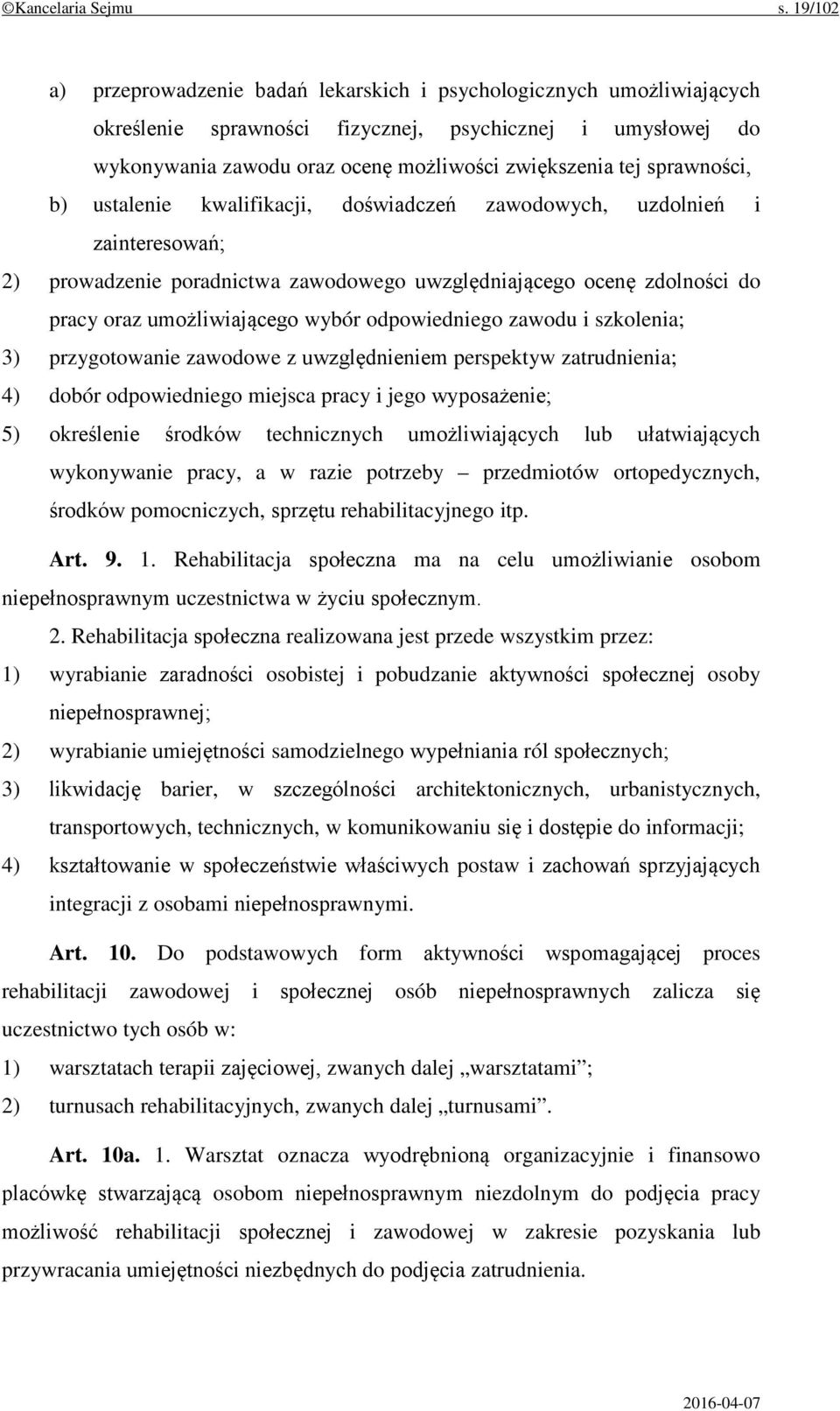 sprawności, b) ustalenie kwalifikacji, doświadczeń zawodowych, uzdolnień i zainteresowań; 2) prowadzenie poradnictwa zawodowego uwzględniającego ocenę zdolności do pracy oraz umożliwiającego wybór