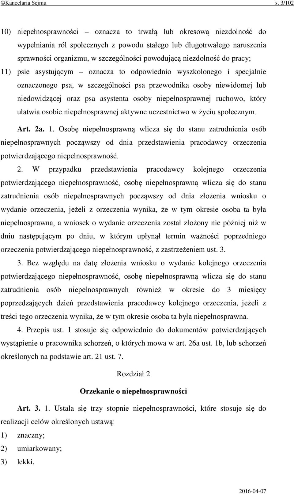 niezdolność do pracy; 11) psie asystującym oznacza to odpowiednio wyszkolonego i specjalnie oznaczonego psa, w szczególności psa przewodnika osoby niewidomej lub niedowidzącej oraz psa asystenta