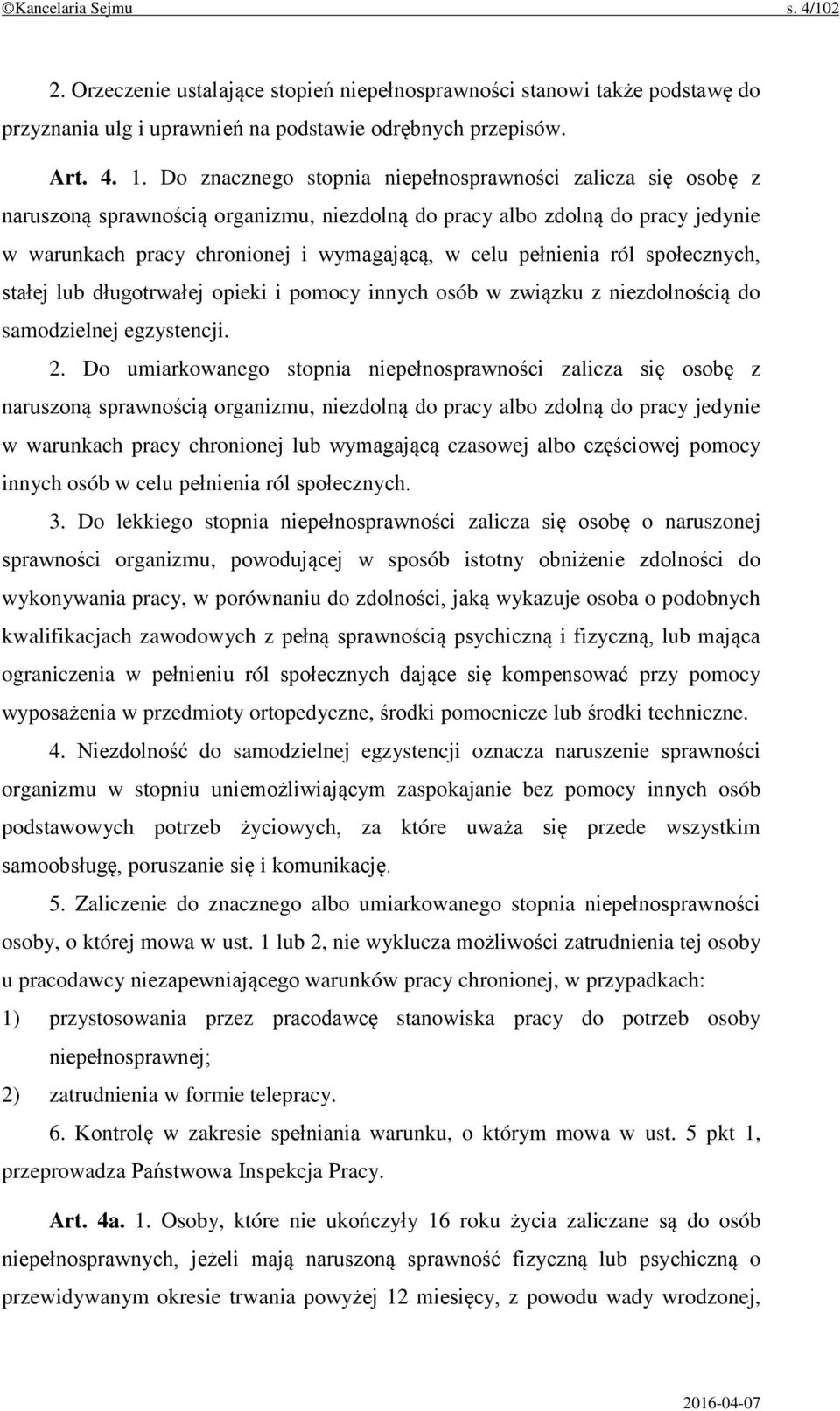 pełnienia ról społecznych, stałej lub długotrwałej opieki i pomocy innych osób w związku z niezdolnością do samodzielnej egzystencji. 2.