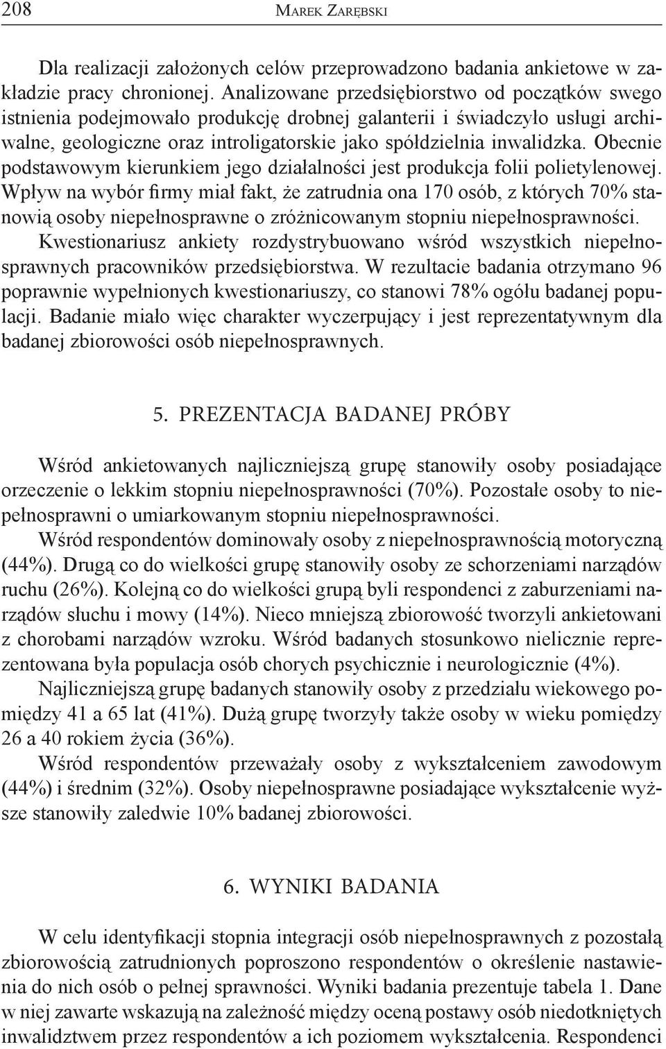 Obecnie podstawowym kierunkiem jego działalności jest produkcja folii polietylenowej.