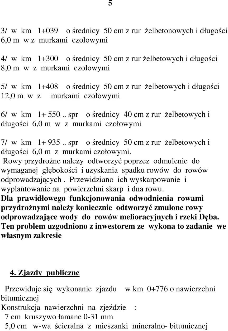 . spr o średnicy 50 cm z rur Ŝelbetowych i długości 6,0 m z murkami czołowymi.