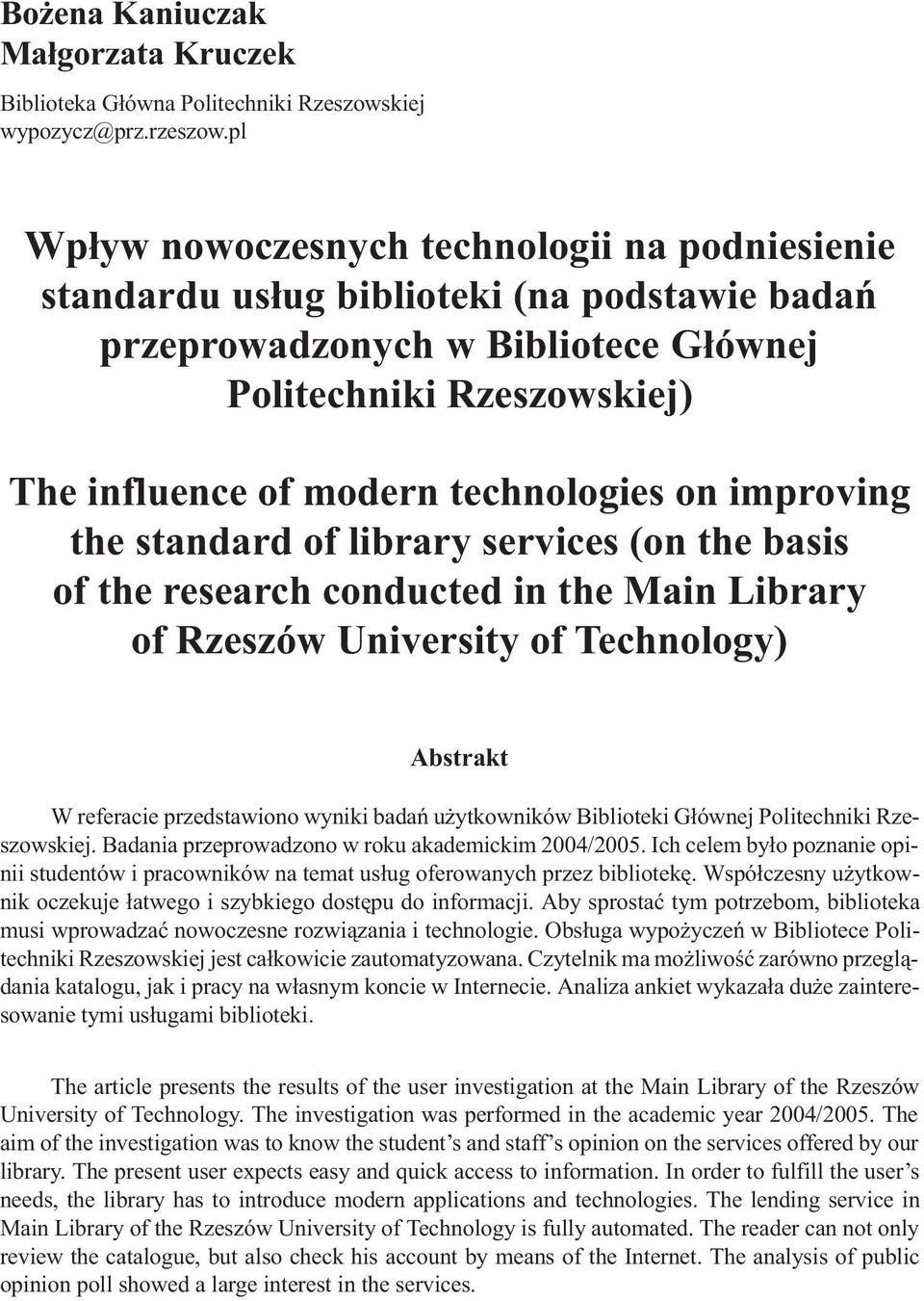 on improving the standard of library services (on the basis of the research conducted in the Main Library of Rzeszów University of Technology) Abstrakt W referacie przedstawiono wyniki badañ u