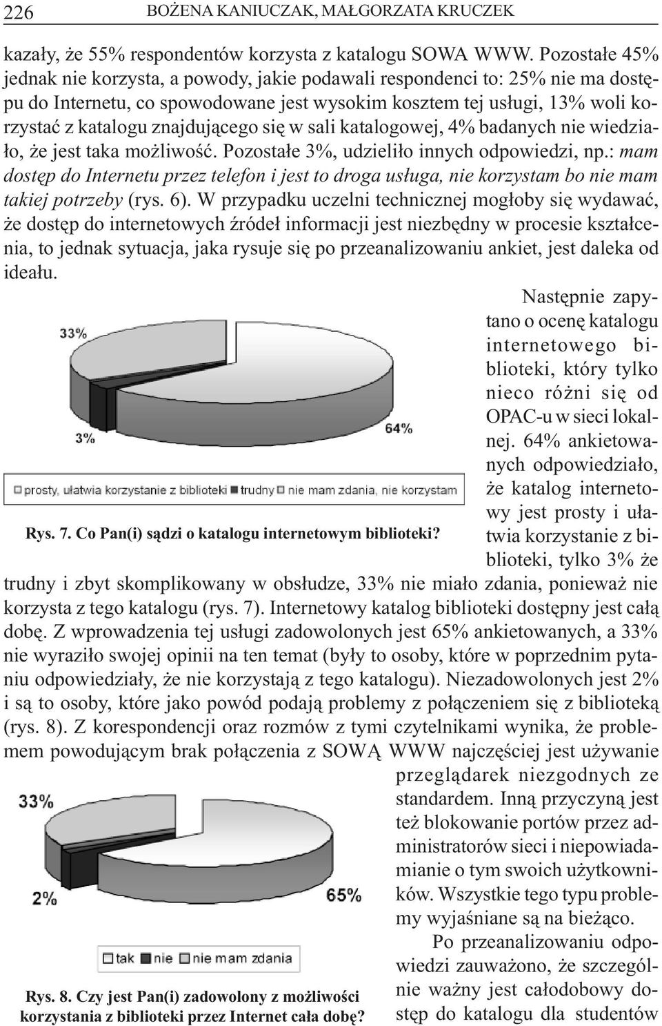 siê w sali katalogowej, 4% badanych nie wiedzia- ³o, e jest taka mo liwoœæ. Pozosta³e 3%, udzieli³o innych odpowiedzi, np.