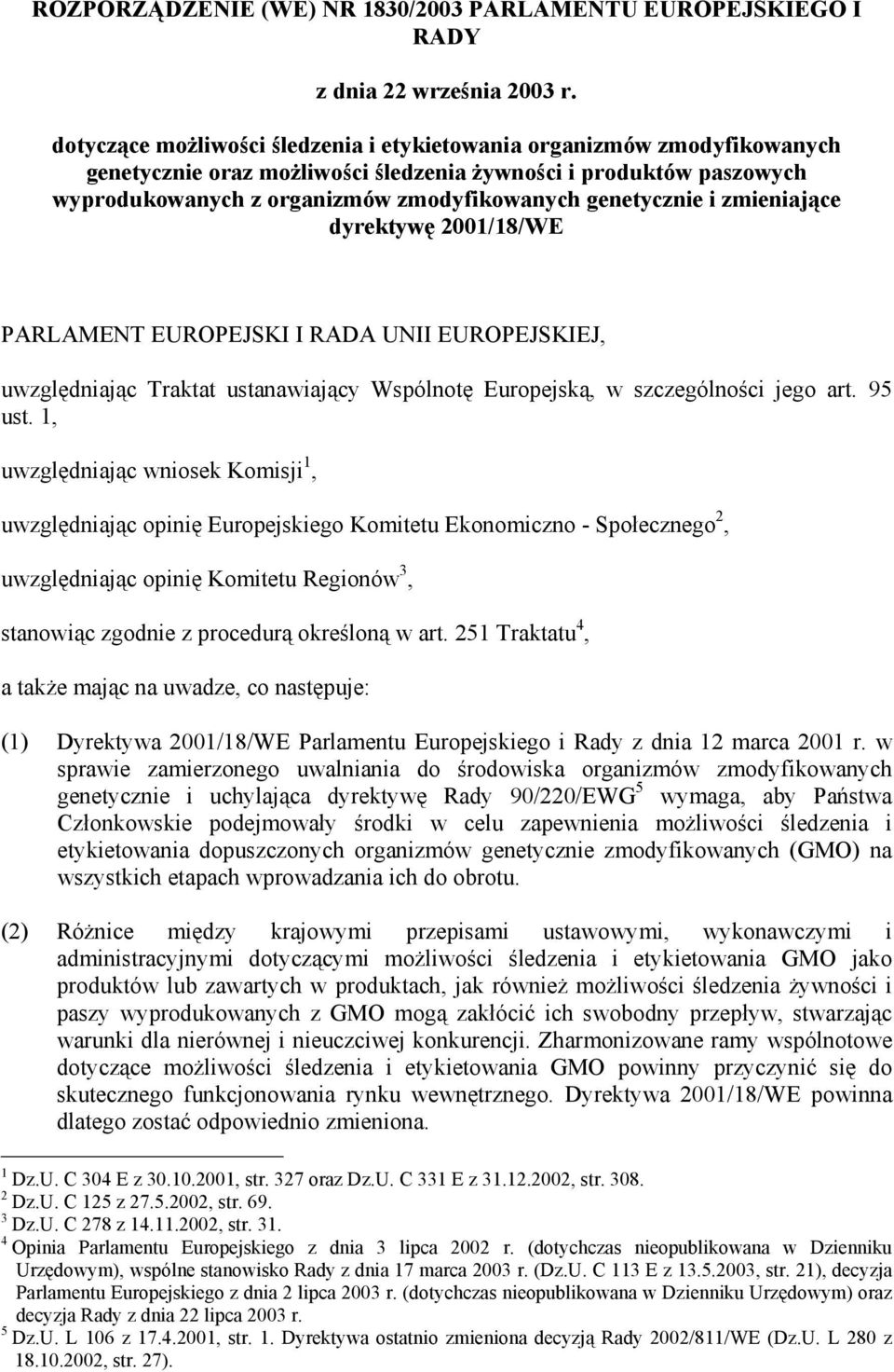 i zmieniające dyrektywę 2001/18/WE PARLAMENT EUROPEJSKI I RADA UNII EUROPEJSKIEJ, uwzględniając Traktat ustanawiający Wspólnotę Europejską, w szczególności jego art. 95 ust.