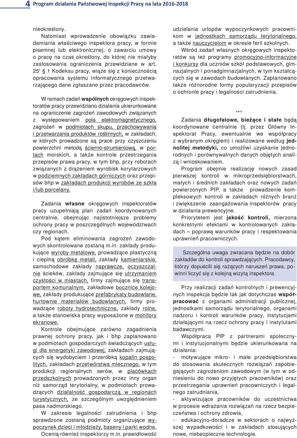 ograniczenia przewidziane w art. 25 1 1 Kodeksu pracy, wiąże się z koniecznością opracowania systemu informatycznego przetwarzającego dane zgłaszane przez pracodawców.