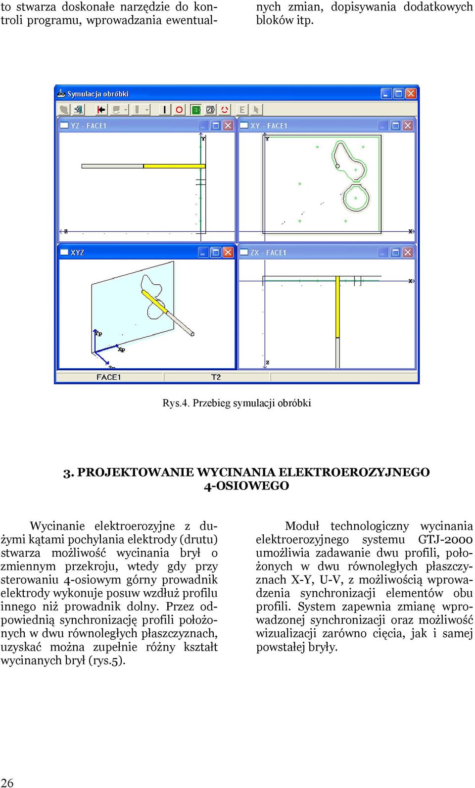 sterowaniu 4-osiowym górny prowadnik elektrody wykonuje posuw wzdłuż profilu innego niż prowadnik dolny.