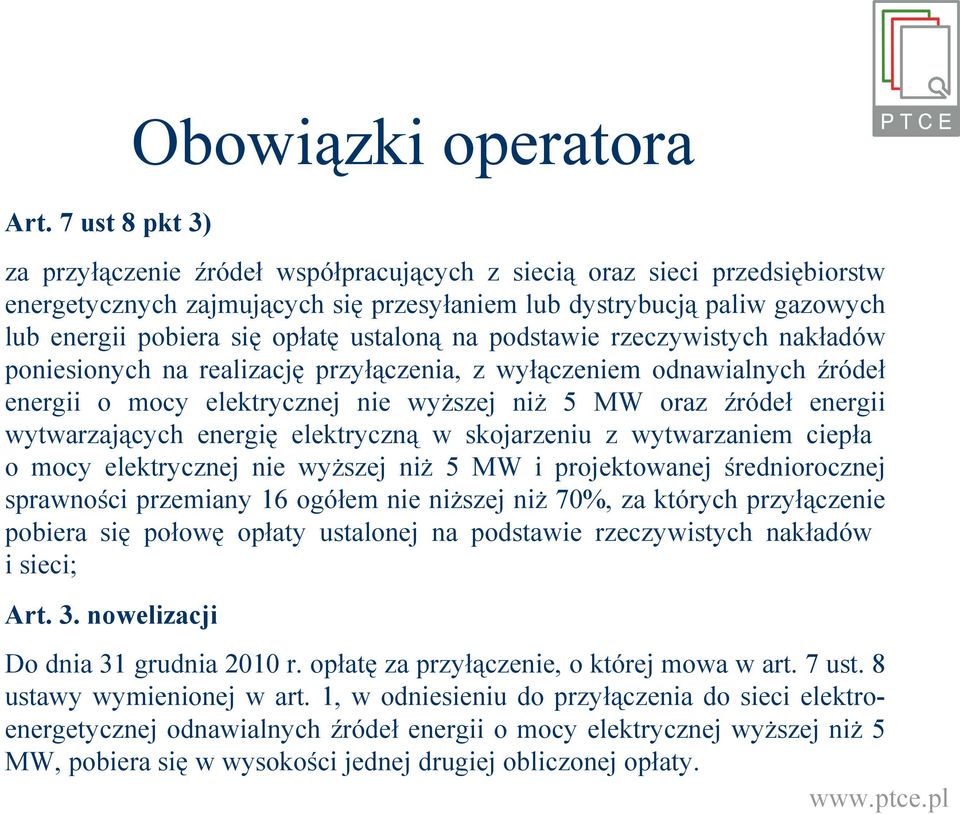 ustaloną na podstawie rzeczywistych nakładów poniesionych na realizację przyłączenia, z wyłączeniem odnawialnych źródeł energii o mocy elektrycznej nie wyższej niż 5 MW oraz źródeł energii