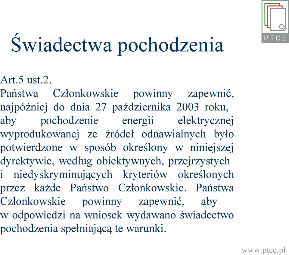 wyprodukowanej ze źródeł odnawialnych było potwierdzone w sposób określony w niniejszej dyrektywie, według obiektywnych,