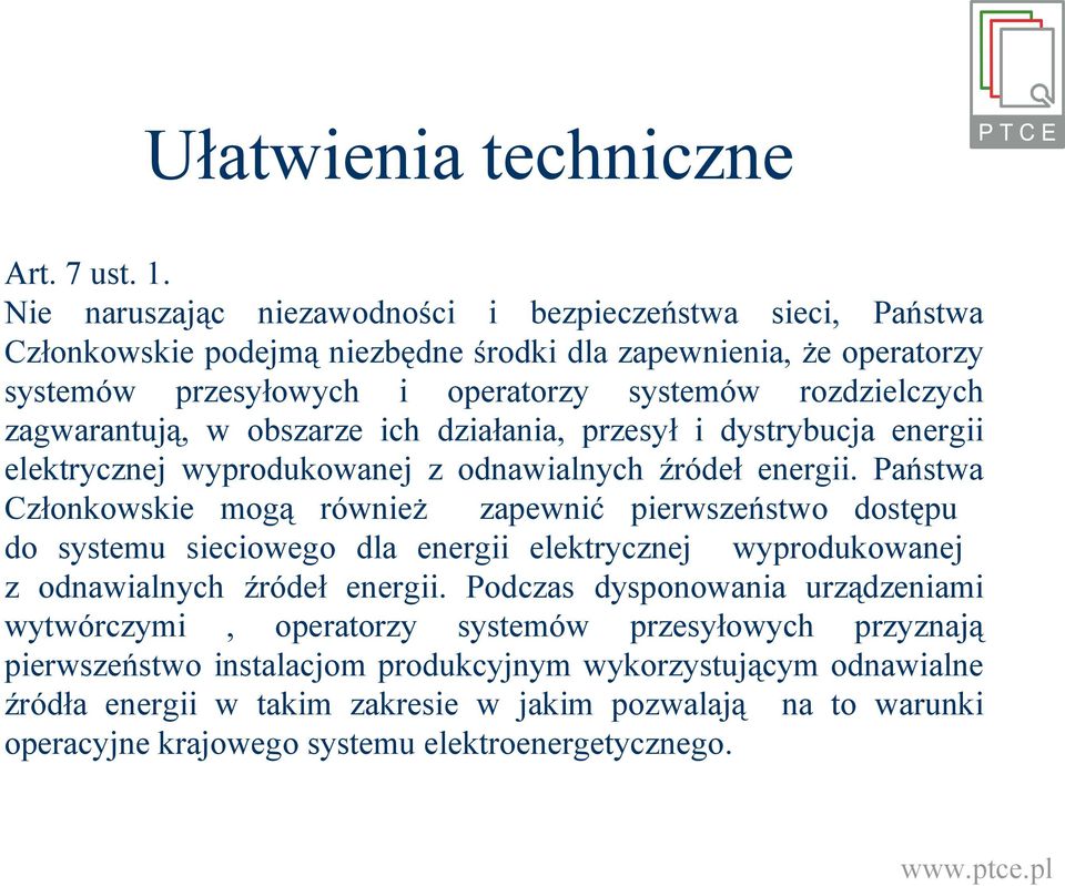 zagwarantują, w obszarze ich działania, przesył i dystrybucja energii elektrycznej wyprodukowanej z odnawialnych źródeł energii.