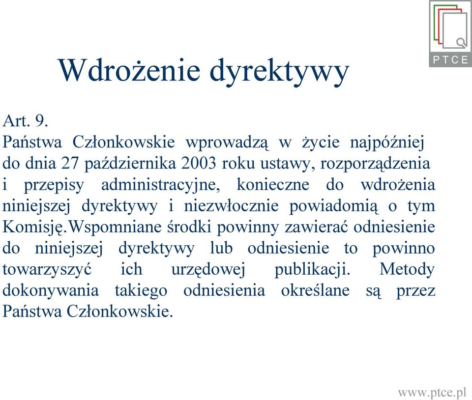 przepisy administracyjne, konieczne do wdrożenia niniejszej dyrektywy i niezwłocznie powiadomią o tym Komisję.