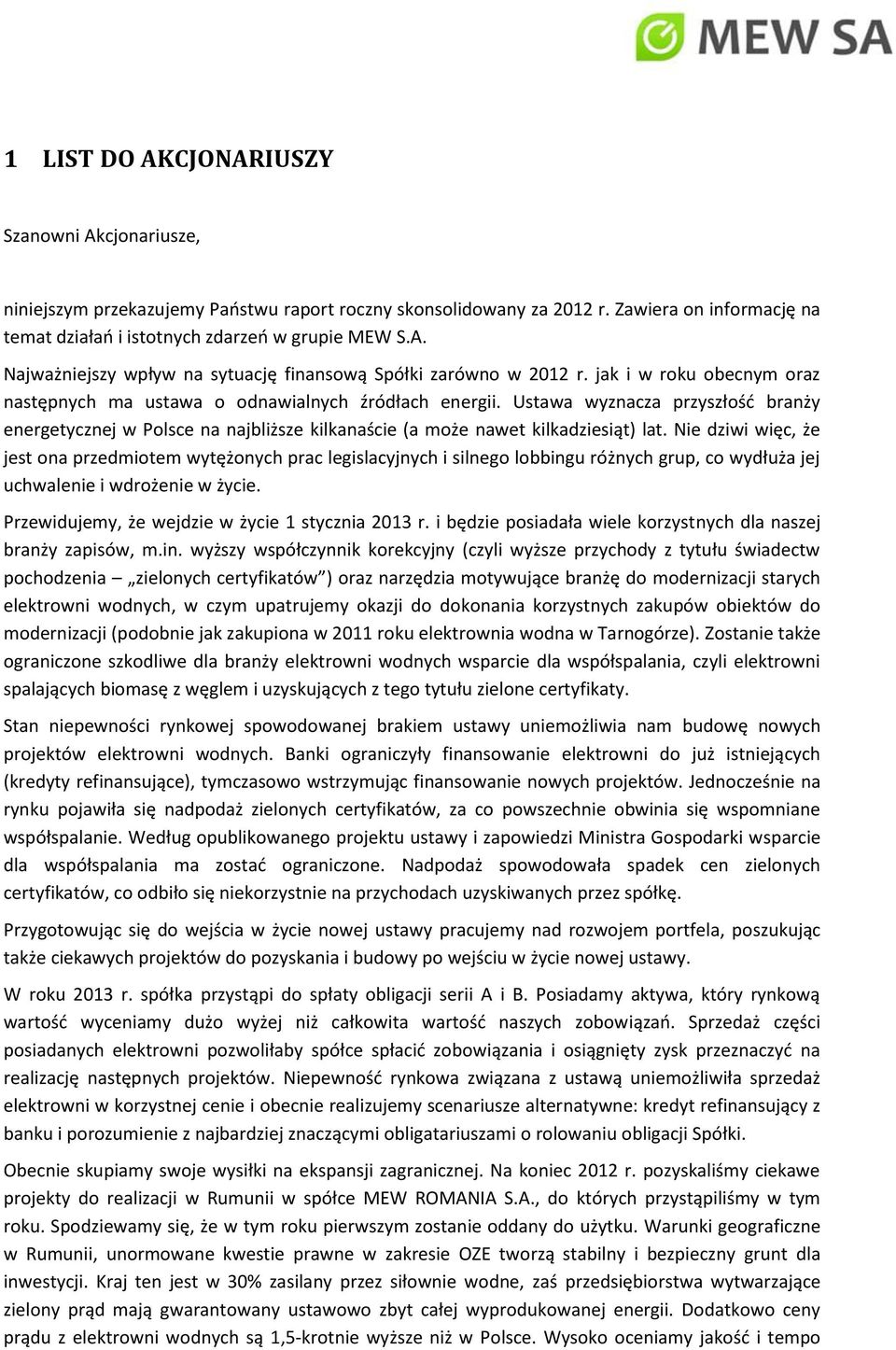 Nie dziwi więc, że jest ona przedmiotem wytężonych prac legislacyjnych i silnego lobbingu różnych grup, co wydłuża jej uchwalenie i wdrożenie w życie.