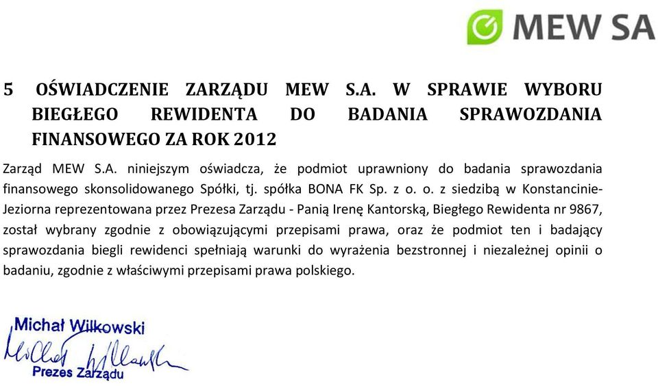 o. z siedzibą w Konstancinie- Jeziorna reprezentowana przez Prezesa Zarządu - Panią Irenę Kantorską, Biegłego Rewidenta nr 9867, został wybrany zgodnie z