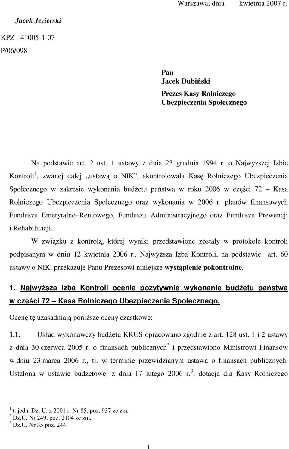 o NajwyŜszej Izbie Kontroli 1, zwanej dalej ustawą o NIK, skontrolowała Kasę Rolniczego Ubezpieczenia Społecznego w zakresie wykonania budŝetu państwa w roku 2006 w części 72 Kasa Rolniczego