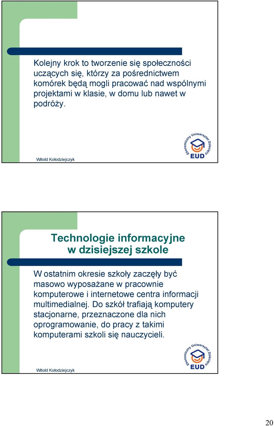 Technologie informacyjne w dzisiejszej szkole W ostatnim okresie szkoły zaczęły być masowo wyposażane w pracownie