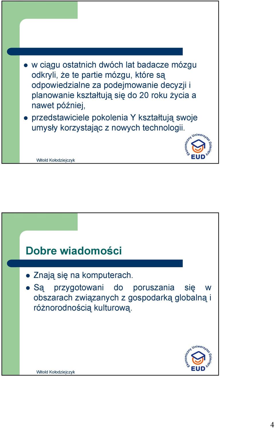 pokolenia Y kształtują swoje umysły korzystając z nowych technologii.