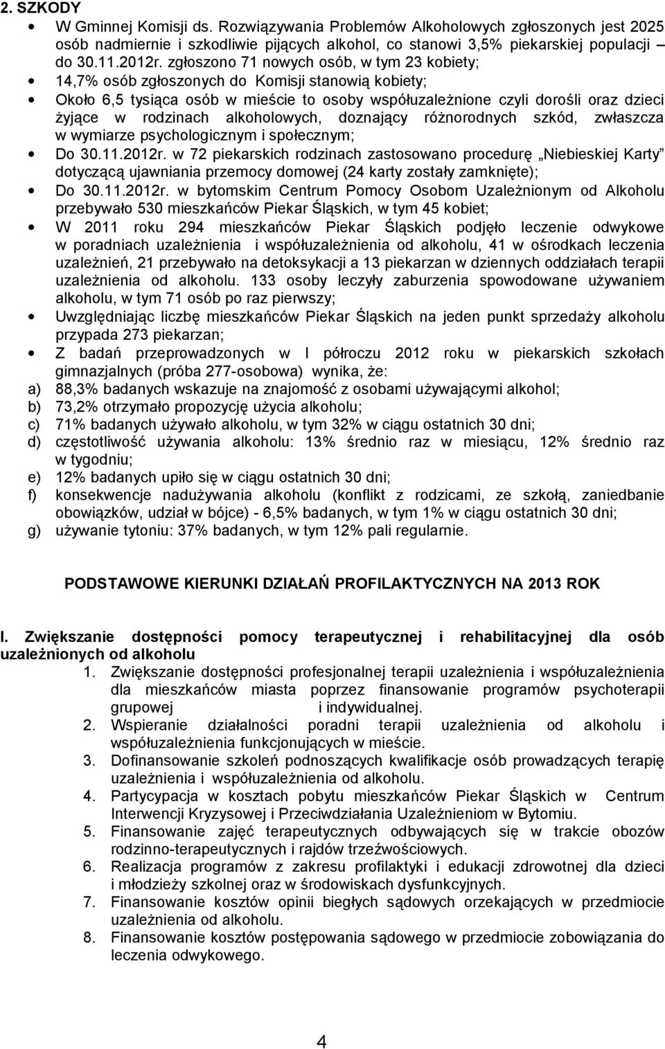 alkoholowych, doznający różnorodnych szkód, zwłaszcza w wymiarze psychologicznym i społecznym; Do 30.11.2012r.