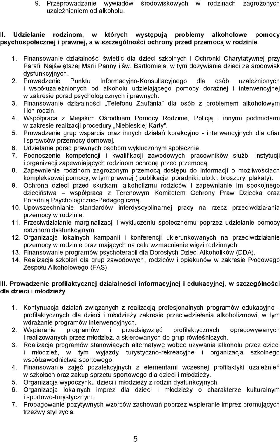 Finansowanie działalności świetlic dla dzieci szkolnych i Ochronki Charytatywnej przy Parafii Najświętszej Marii Panny i św. Bartłomieja, w tym dożywianie dzieci ze środowisk dysfunkcyjnych. 2.