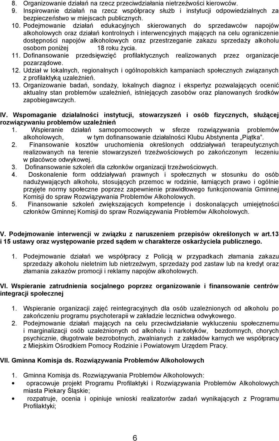 przestrzeganie zakazu sprzedaży alkoholu osobom poniżej 18 roku życia. 11. Dofinansowanie przedsięwzięć profilaktycznych realizowanych przez organizacje pozarządowe. 12.