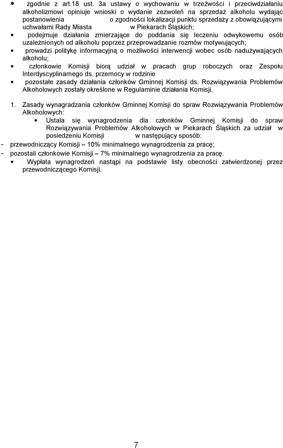 obowiązującymi uchwałami Rady Miasta w Piekarach Śląskich; podejmuje działania zmierzające do poddania się leczeniu odwykowemu osób uzależnionych od alkoholu poprzez przeprowadzanie rozmów