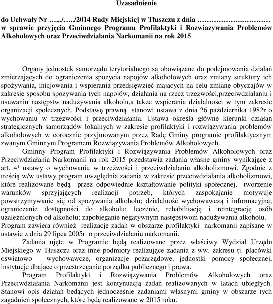 podejmowania działań zmierzających do ograniczenia spożycia napojów alkoholowych oraz zmiany struktury ich spożywania, inicjowania i wspierania przedsięwzięć mających na celu zmianę obyczajów w