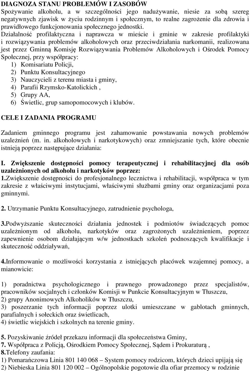 Działalność profilaktyczna i naprawcza w mieście i gminie w zakresie profilaktyki i rozwiązywania problemów alkoholowych oraz przeciwdziałania narkomanii, realizowana jest przez Gminną Komisję