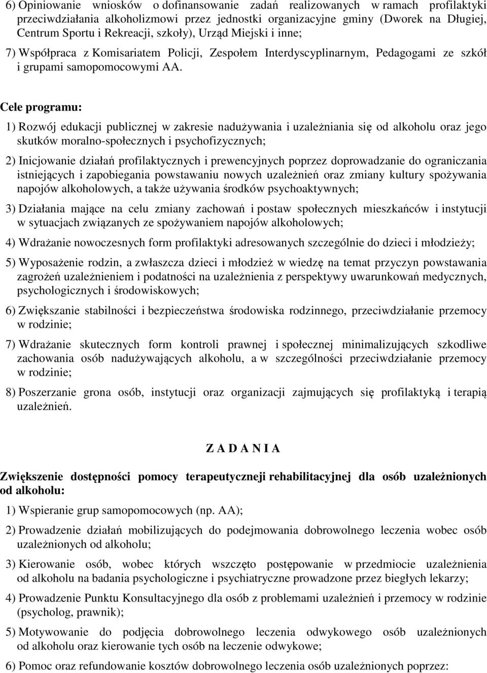 Cele programu: 1) Rozwój edukacji publicznej w zakresie nadużywania i uzależniania się od alkoholu oraz jego skutków moralno-społecznych i psychofizycznych; 2) Inicjowanie działań profilaktycznych i