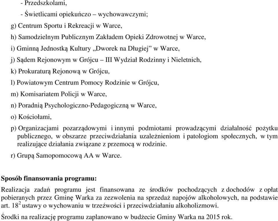 Poradnią Psychologiczno-Pedagogiczną w Warce, o) Kościołami, p) Organizacjami pozarządowymi i innymi podmiotami prowadzącymi działalność pożytku publicznego, w obszarze przeciwdziałania uzależnieniom