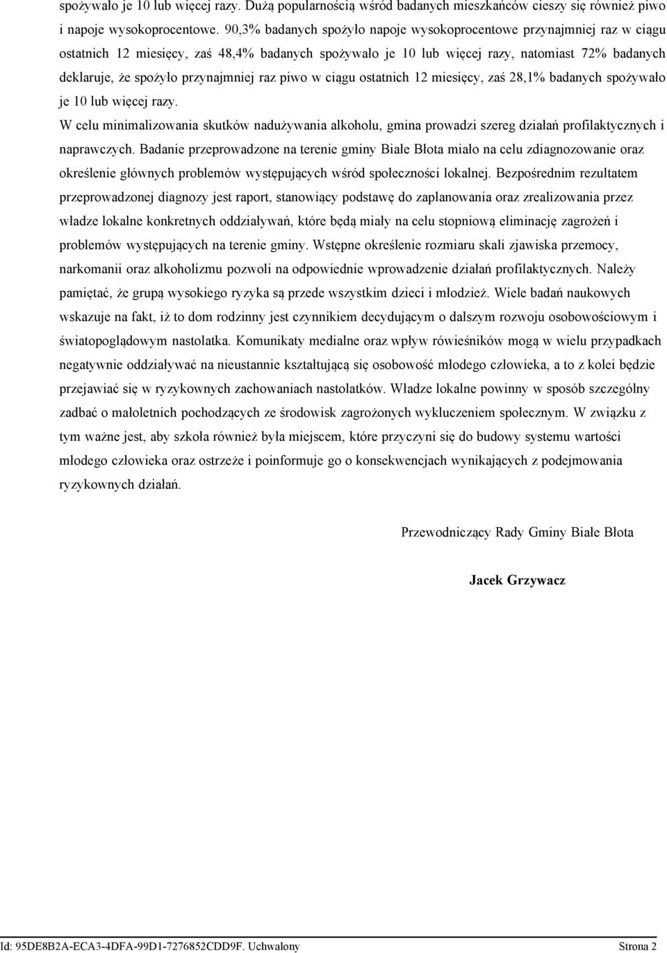 przynajmniej raz piwo w ciągu ostatnich 12 miesięcy, zaś 28,1% badanych spożywało je 10 lub więcej razy.