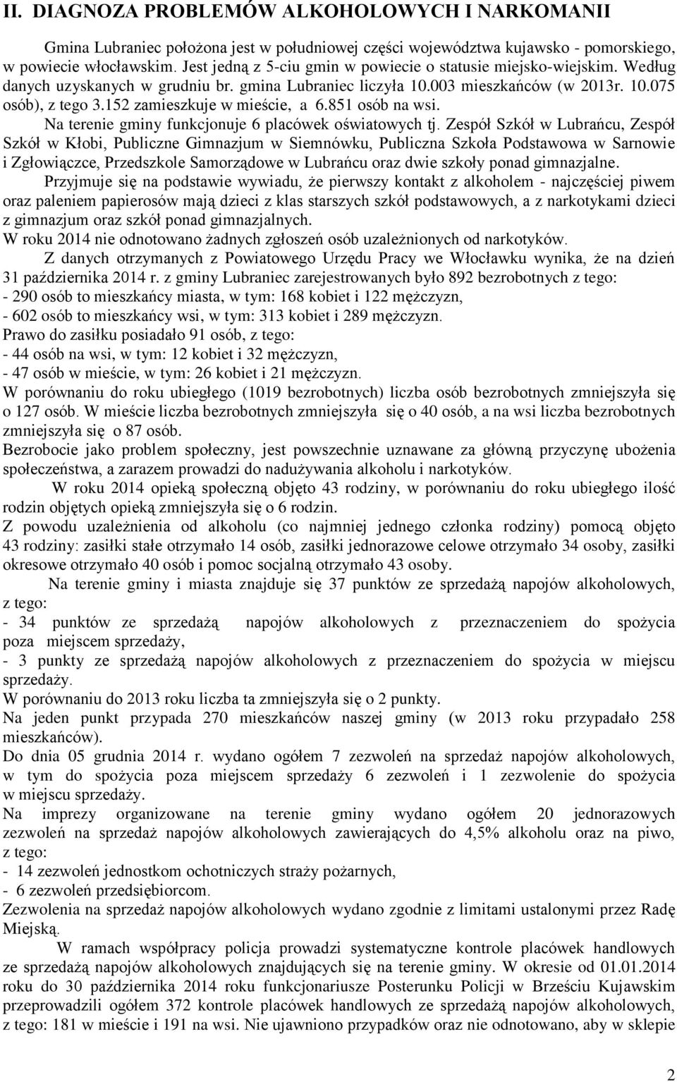 152 zamieszkuje w mieście, a 6.851 osób na wsi. Na terenie gminy funkcjonuje 6 placówek oświatowych tj.