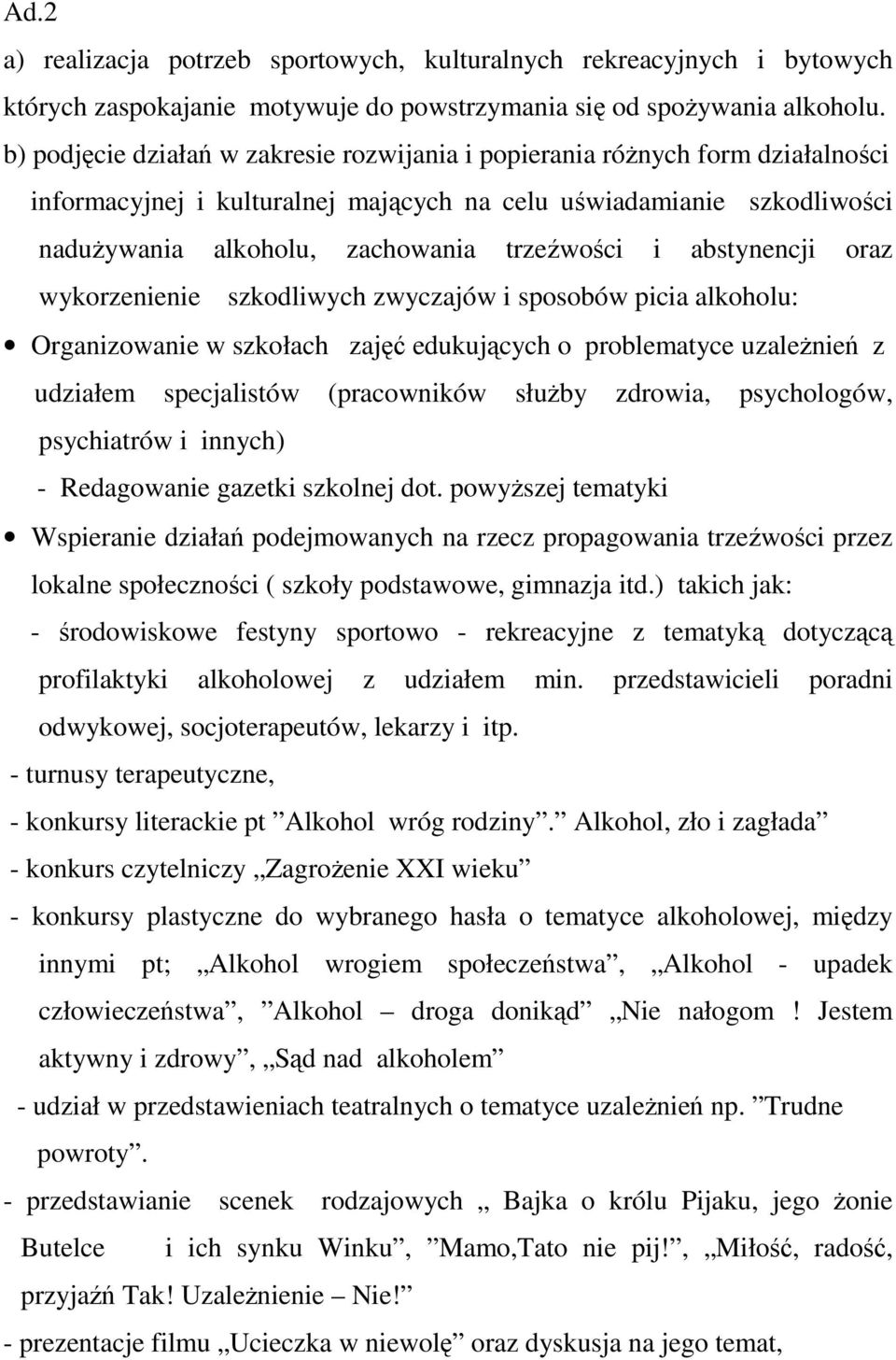 abstynencji oraz wykorzenienie szkodliwych zwyczajów i sposobów picia alkoholu: Organizowanie w szkołach zajęć edukujących o problematyce uzaleŝnień z udziałem specjalistów (pracowników słuŝby