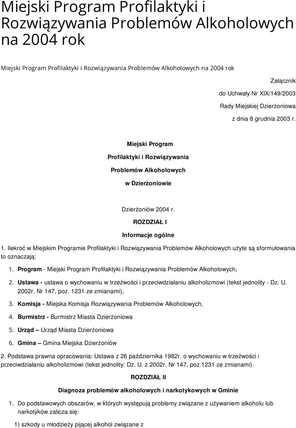 Ilekroć w Miejskim Programie Profilaktyki i Rozwiązywania Problemów Alkoholowych użyte są sformułowania to oznaczają: 1.