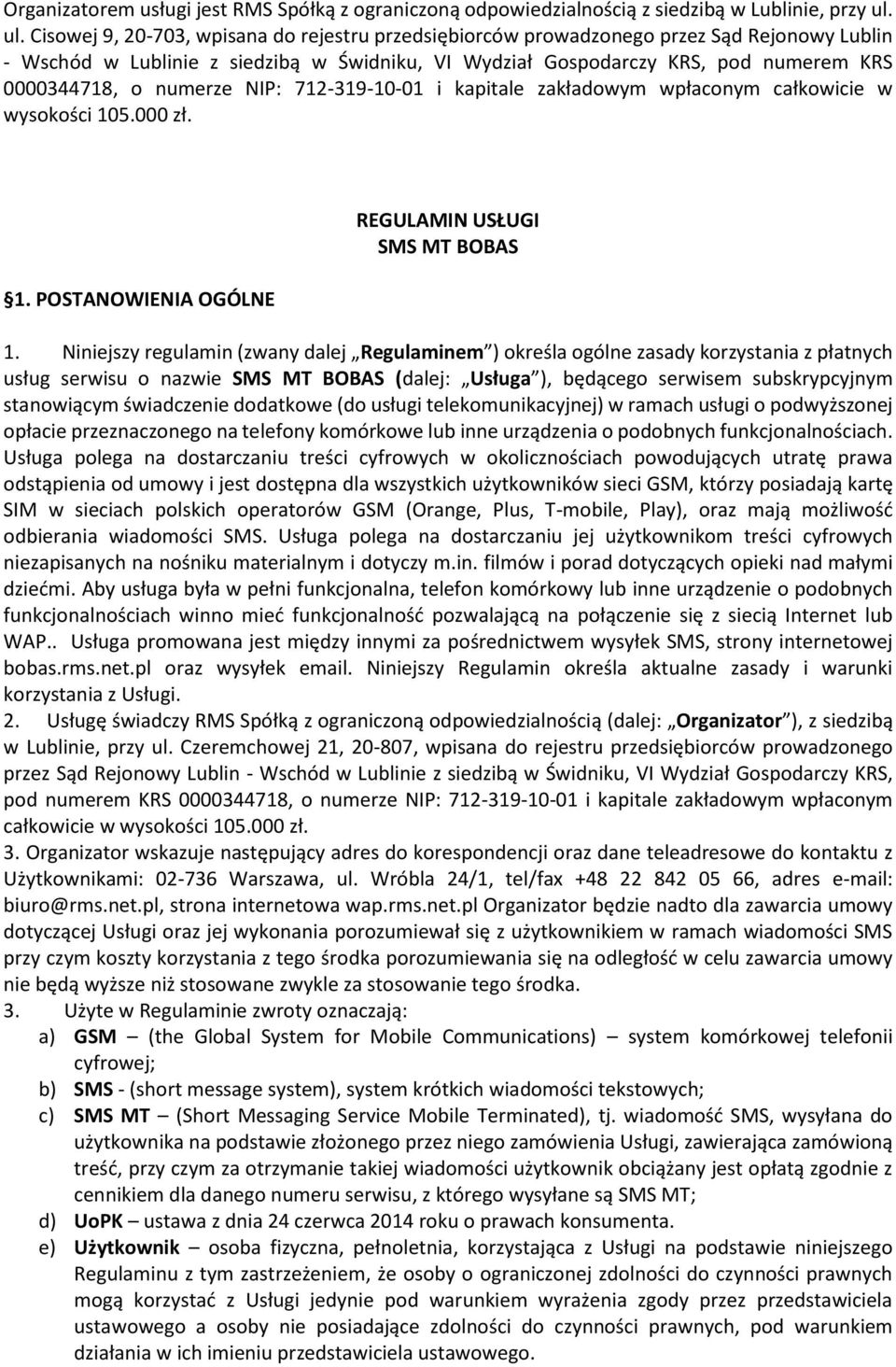 numerze NIP: 712-319-10-01 i kapitale zakładowym wpłaconym całkowicie w wysokości 105.000 zł. 1. POSTANOWIENIA OGÓLNE REGULAMIN USŁUGI SMS MT BOBAS 1.