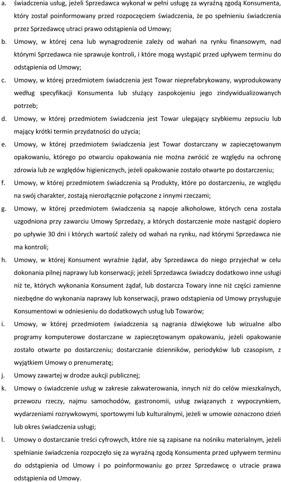 Umowy, w której cena lub wynagrodzenie zależy od wahań na rynku finansowym, nad którymi Sprzedawca nie sprawuje kontroli, i które mogą wystąpić przed upływem terminu do odstąpienia od Umowy; c.