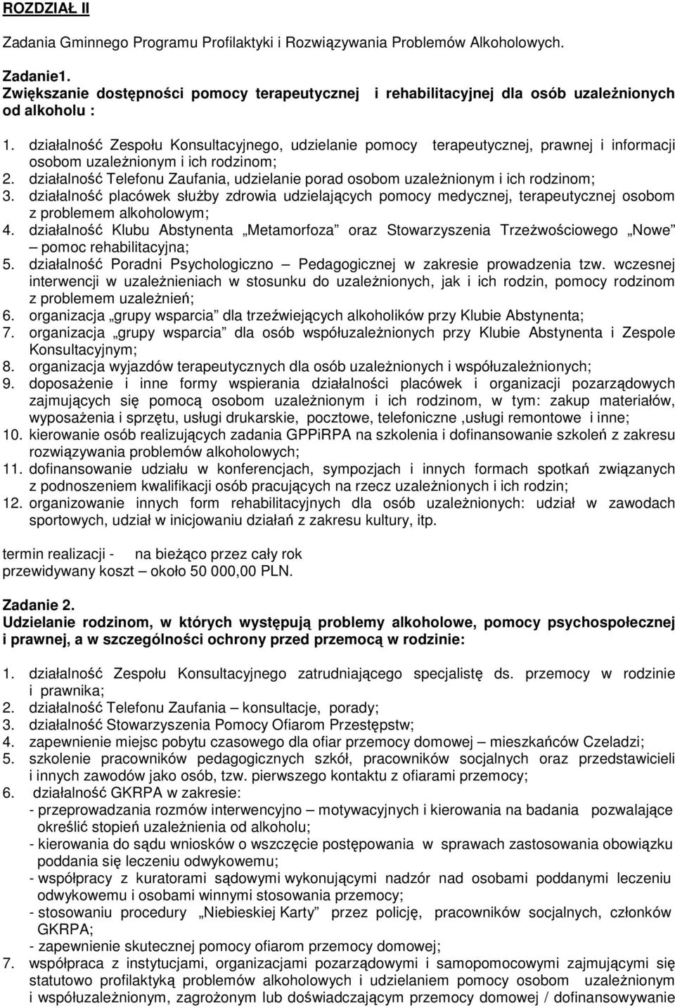 działalność Zespołu Konsultacyjnego, udzielanie pomocy terapeutycznej, prawnej i informacji osobom uzaleŝnionym i ich rodzinom; 2.