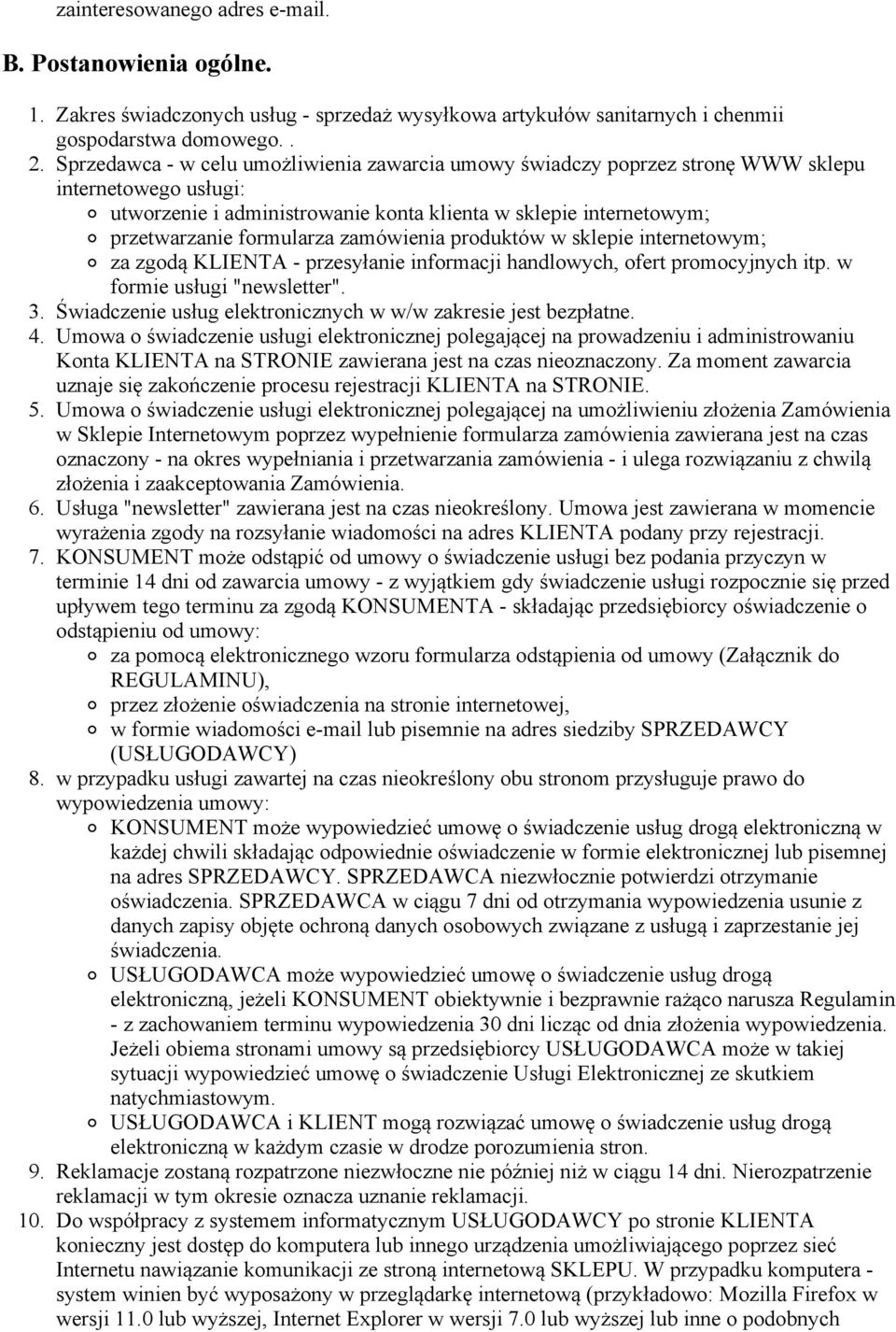 zamówienia produktów w sklepie internetowym; za zgodą KLIENTA przesyłanie informacji handlowych, ofert promocyjnych itp. w formie usługi "newsletter". 3.