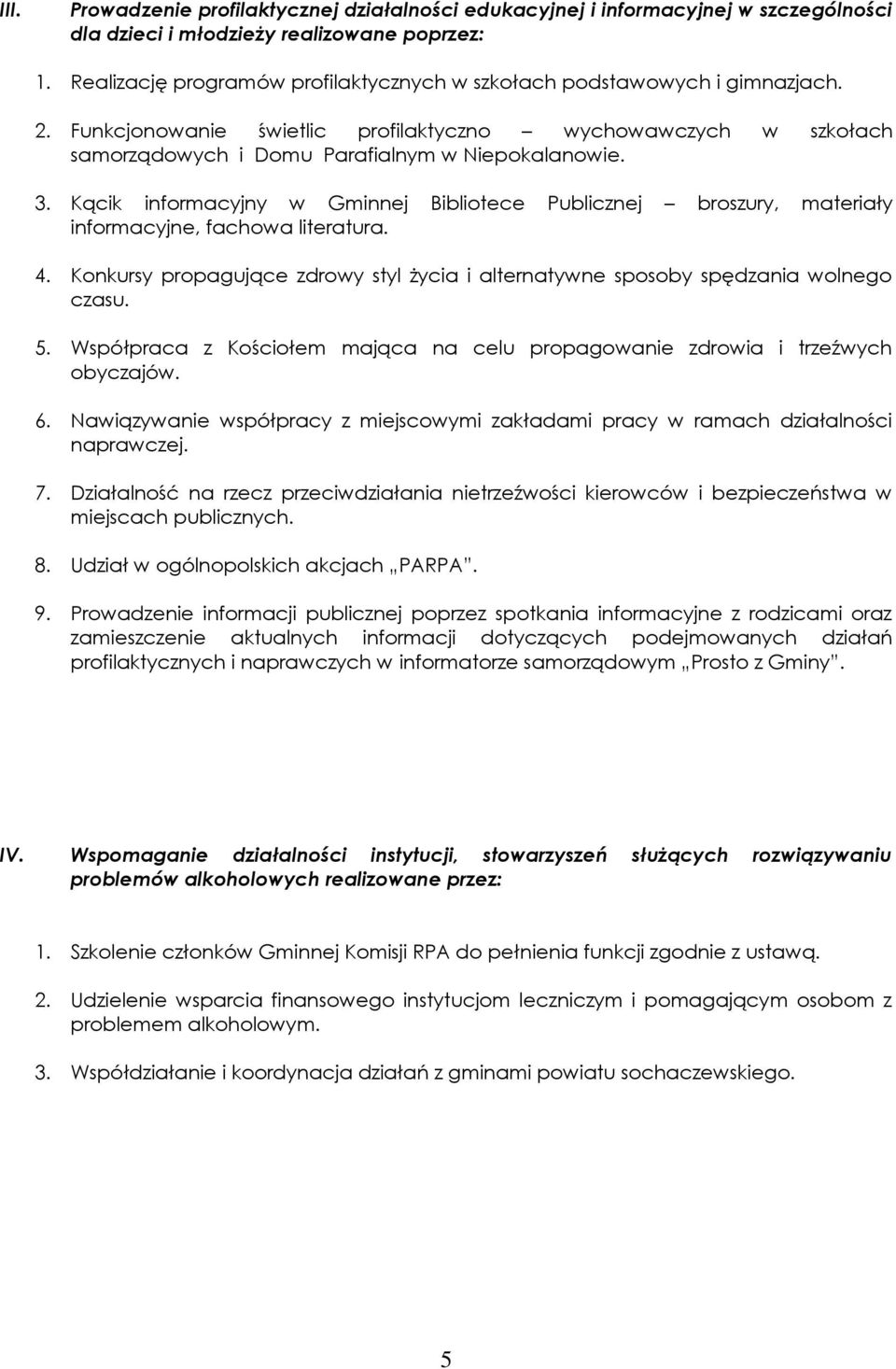 Kącik informacyjny w Gminnej Bibliotece Publicznej broszury, materiały informacyjne, fachowa literatura. 4. Konkursy propagujące zdrowy styl życia i alternatywne sposoby spędzania wolnego czasu. 5.