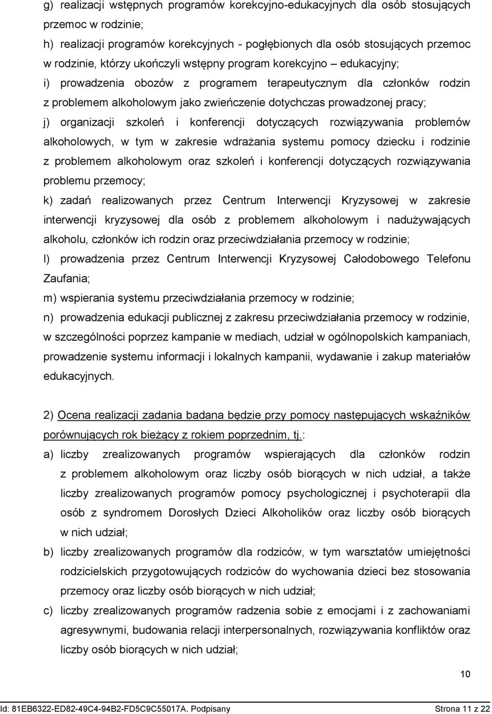 organizacji szkoleń i konferencji dotyczących rozwiązywania problemów alkoholowych, w tym w zakresie wdrażania systemu pomocy dziecku i rodzinie z problemem alkoholowym oraz szkoleń i konferencji