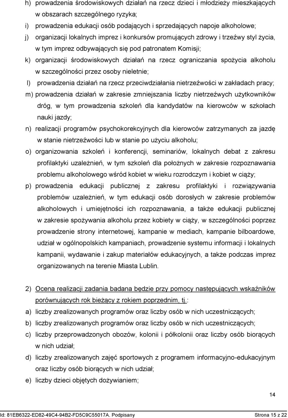 spożycia alkoholu w szczególności przez osoby nieletnie; l) prowadzenia działań na rzecz przeciwdziałania nietrzeźwości w zakładach pracy; m) prowadzenia działań w zakresie zmniejszania liczby