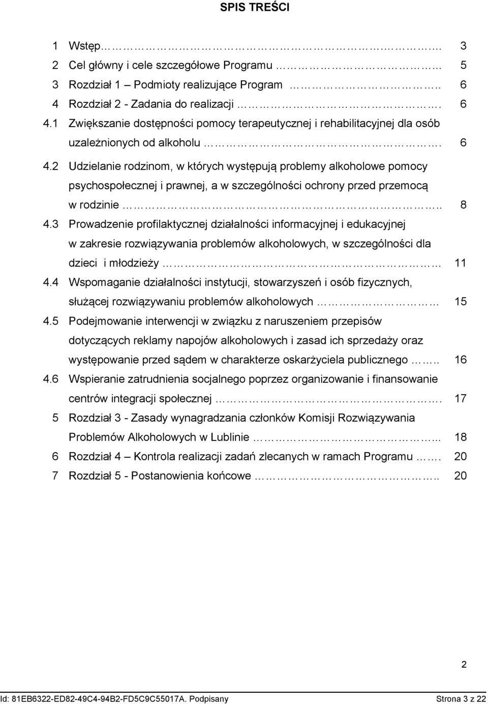 . 8 4.3 Prowadzenie profilaktycznej działalności informacyjnej i edukacyjnej w zakresie rozwiązywania problemów alkoholowych, w szczególności dla dzieci i młodzieży 11 4.