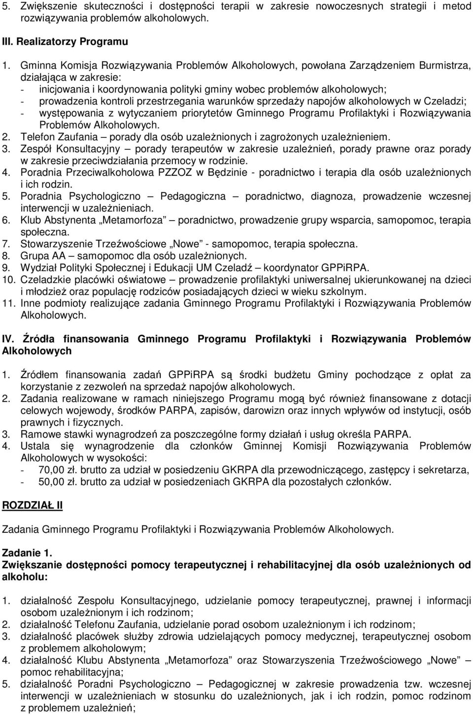 kontroli przestrzegania warunków sprzedaży napojów alkoholowych w Czeladzi; - występowania z wytyczaniem priorytetów Gminnego Programu Profilaktyki i Rozwiązywania Problemów Alkoholowych. 2.